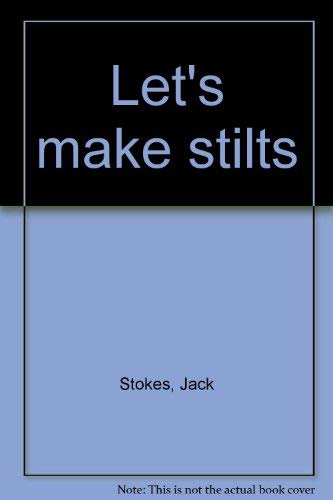 Beispielbild fr Let's Make Stilts [Jan 01, 1977] Stokes, Jack zum Verkauf von Sperry Books