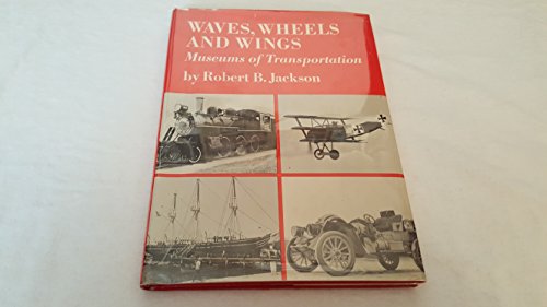 Waves, wheels, and wings: Museums of transportation, (9780809820986) by Jackson, Robert B