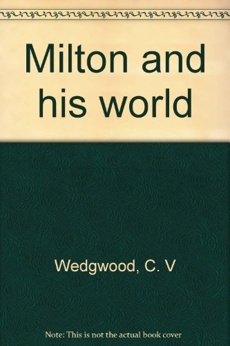 Milton and his world (9780809830824) by Wedgwood, C. V