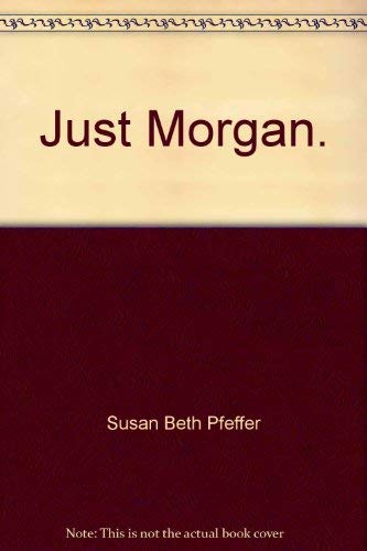 Just Morgan (9780809830886) by Pfeffer, Susan Beth