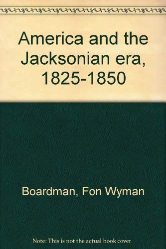 Stock image for America and the Jacksonian era, 1825-1850 for sale by Granada Bookstore,            IOBA