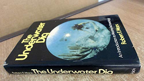 The underwater dig: An introduction to marine archaeology - Marx, Robert F