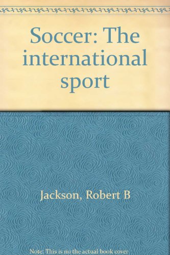 Soccer: The international sport (9780809864508) by Jackson, Robert B
