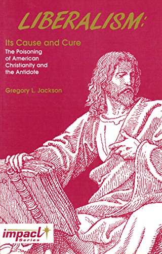 Stock image for Liberalism: Its Cause and Cure : The Poisoning of American Christianity and the Antidote for sale by HPB-Ruby