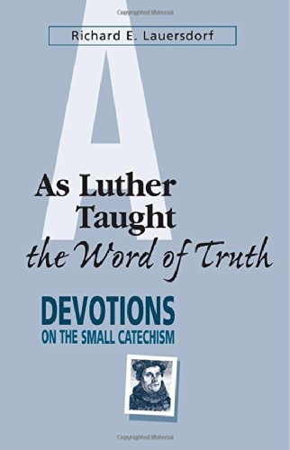 Beispielbild fr As Luther Taught the Word of Truth: Devotions on the Small Catechism zum Verkauf von Jenson Books Inc