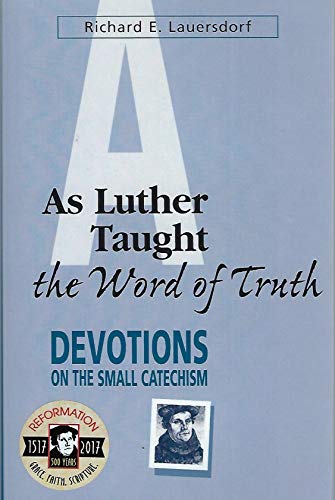 Stock image for As Luther Taught the Word of Truth: Devotions on the Small Catechism for sale by Jenson Books Inc