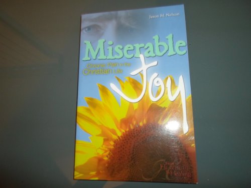 Stock image for Miserable Joy: Chronic Pain in the Christian Life (From Heartache to Healing) for sale by SecondSale