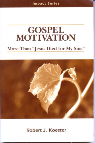 Stock image for Gospel Motivation: More Than 'Jesus Died for My Sins' (Impact Series) for sale by SecondSale