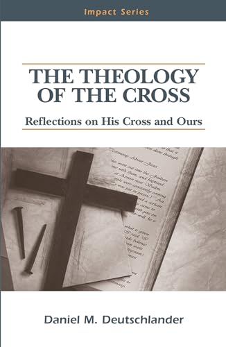 Stock image for The Theology of The Cross: Reflections on His Cross and Ours (Impact Series) for sale by Hilltop Book Shop