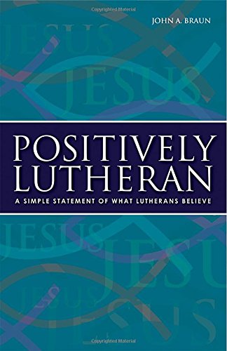 Imagen de archivo de Positively Lutheran: A Simple Statement of What Lutherans Believe a la venta por Gulf Coast Books