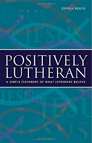 Stock image for Positively Lutheran: A Simple Statement of What Lutherans Believe for sale by SecondSale