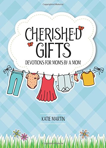 Stock image for Cherished Gifts: Devotions for Moms by a Mom for sale by SecondSale