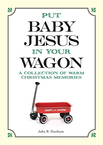 Beispielbild fr Put Baby Jesus in Your Wagon: A Collection of Warm Christmas Memories zum Verkauf von -OnTimeBooks-