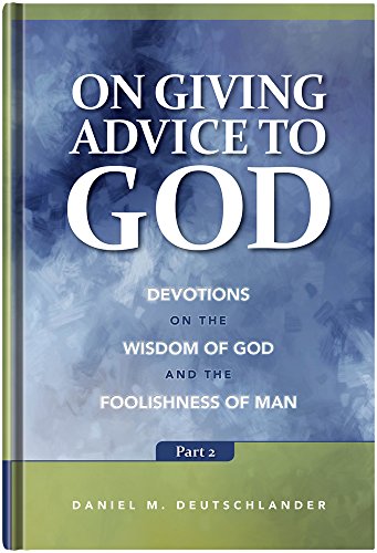 Stock image for On Giving Advice to God, Part 2: Devotions on the Wisdom of God and the Foolishness of Man for sale by Goodwill