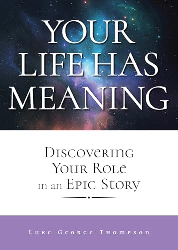 Beispielbild fr Your Life Has Meaning: Discovering Your Role In An Epic Story zum Verkauf von ThriftBooks-Dallas