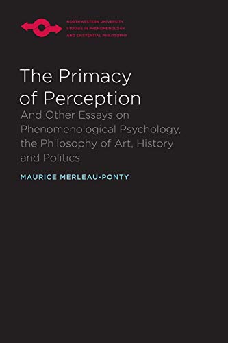 Stock image for The Primacy of Perception: And Other Essays on Phenomenological Psychology, the Philosophy of Art, History and Politics (Studies in Phenomenology and Existential Philosophy) for sale by HPB-Emerald