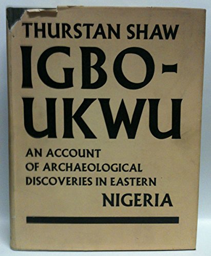 Igbo-Ukwu. An Account of Archaeological Discoveries in Eastern Nigeria Volumes I & II. [Complete ...