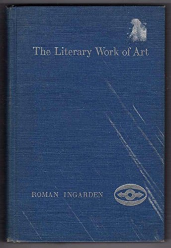 The Literary Work of Art: An Investigation on the Borderlines of Ontology, Logic, and Theory of L...