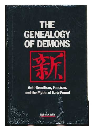 The Genealogy of Demons: Anti-Semitism, Fascism, and the Myths of Ezra Pound