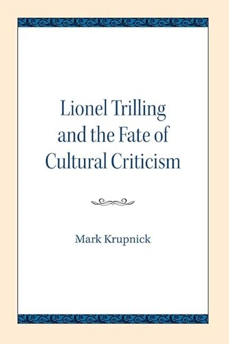 Beispielbild fr Lionel Trilling and the Fate of Cultural Criticism zum Verkauf von Mythos Center Books