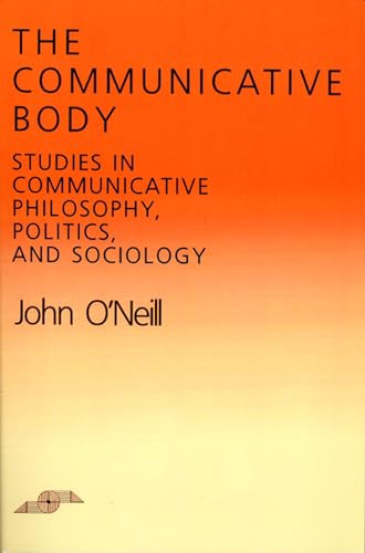 Beispielbild fr The Communicative Body : Studies in Communicative Philosophy, Politics and Sociology (Studies in Phenomenology and Existential Philosophy) zum Verkauf von Powell's Bookstores Chicago, ABAA