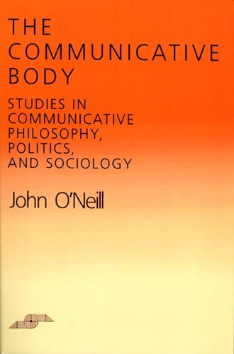 9780810108028: The Communicative Body (Studies in Phenomenology and Existential Philosophy): Studies in Communicative Philosophy, Politics, and Sociology