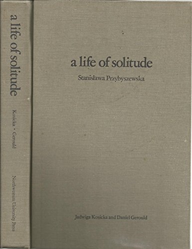 Beispielbild fr A Life of Solitude: Stanislawa Przybyszewska : A Biographical Study With Selected Letters zum Verkauf von Books From California