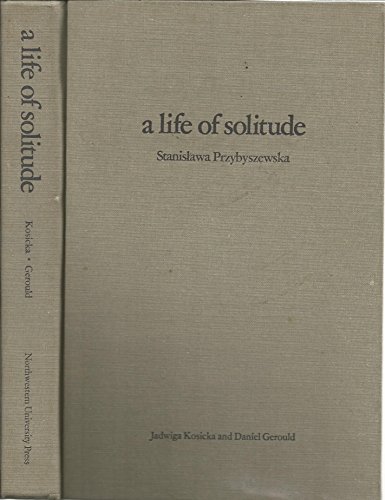 9780810108073: A Life of Solitude: Stanislawa Przybyszewska : A Biographical Study With Selected Letters: Stanis Awa Przybyszewska : a Biographical Study with Selected Letters