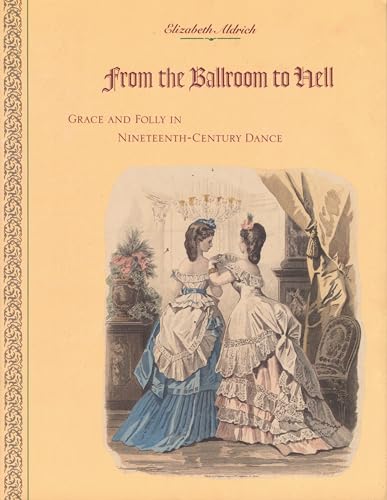 FROM THE BALLROOM TO HELL: Grace and Folly in Nineteenth-Century Dance - ALDRICH, ELIZABETH