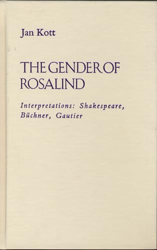 The Gender of Rosalind: Interpretations: Shakespeare, Buchner, Gautier (9780810110137) by Kott, Jan
