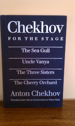 Stock image for Chekhov for the Stage The Sea Gull, Uncle Vanya, the Three Sisters, the Cherry Orchard for sale by True Oak Books