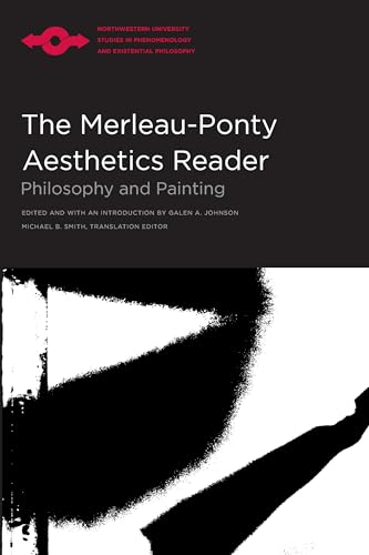 The Merleau-Ponty Aesthetics Reader: Philosophy and Painting (Northwester University Studies in P...