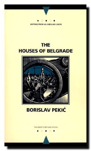 The Houses of Belgrade (Writings From An Unbound Europe) - Pekic, Borislav