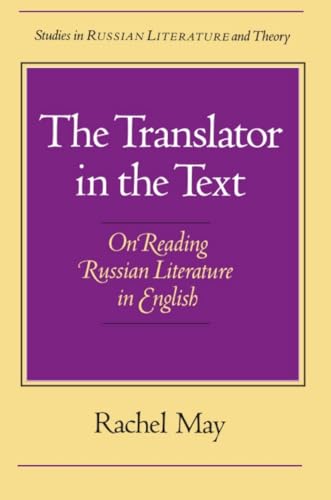 The Translator in the Text: On Reading Russian Literature in English (Studies in Russian Literature and Theory (Paperback)) (9780810111585) by May, Rachel