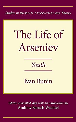 The Life of Arseniev: Youth (Studies in Russian Literature and Theory) - Bunin, Ivan