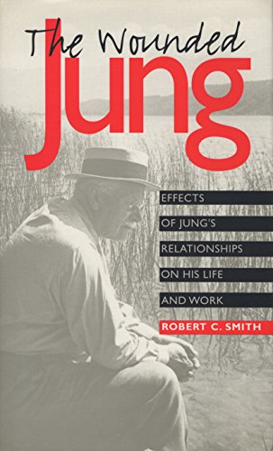 The Wounded Jung: Effects of Jung's Relationships on His Life and Work (Psychosocial Issues) (9780810112704) by Smith, Robert C.