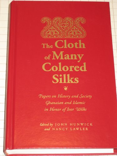 Beispielbild fr The Cloth of Many Colored Silks, papers on history and society, Ghanaian and islamic in honor of Ivor Wilks zum Verkauf von N. Fagin Books