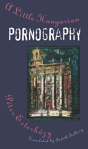 A Little Hungarian Pornography (9780810115774) by Esterhazy, Peter