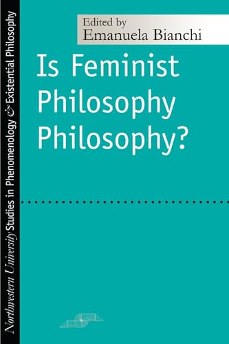 Beispielbild fr Is Feminist Philosophy Philosophy? (Studies in Phenomenology and Existential Philosophy) zum Verkauf von Theoria Books