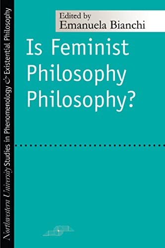 Stock image for Is Feminist Philosophy Philosophy? (Studies in Phenomenology and Existential Philosophy) for sale by Theoria Books