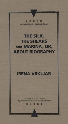 9780810116030: The Silk, the Shears and Marina; or, About Biography (Writings from an Unbound Europe)