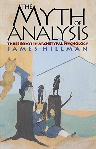 Stock image for The Myth of Analysis: Three Essays in Archetypal Psychology for sale by Magus Books Seattle