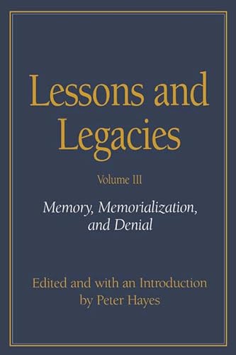 Lessons and Legacies: Volume III. Memory, Memorialization and Denial. - Hayes, Peter, edited with an Introduction by .