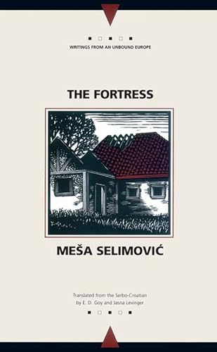 The Fortress: A Novel (Writings From An Unbound Europe) (9780810117129) by Selimovic, Mesa; Goy, Edward Dennis