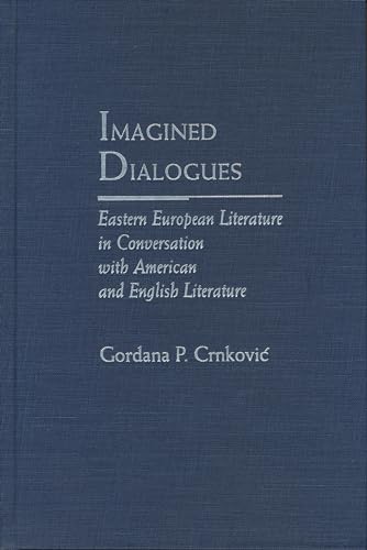 Beispielbild fr Imagined Dialogues: Eastern European Literature in Conversation With American and English Literature zum Verkauf von Lorrin Wong, Bookseller