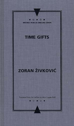 Time Gifts (Writings from an Unbound Europe) (9780810117815) by Zivkovic, Zoran