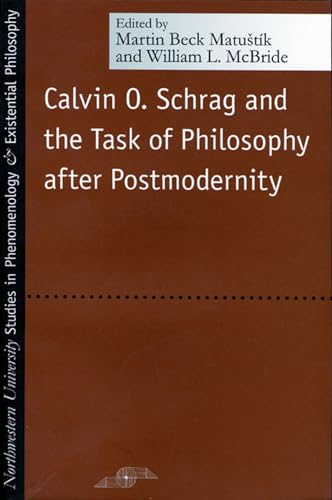 Stock image for Calvin O. Schrag and the Task of Philosophy After Postmodernity for sale by Alphaville Books, Inc.