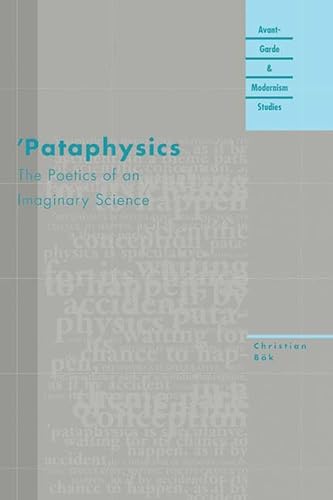 'Pataphysics: The Poetics of an Imaginary Science (Avant-Garde & Modernism Studies) (9780810118775) by Bok, Christian