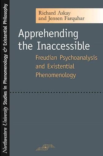 Stock image for Apprehending the Inaccessible: Freudian Psychoanalysis and Existential Phenomenology (Studies in Phenomenology and Existential Philosophy) for sale by Midtown Scholar Bookstore