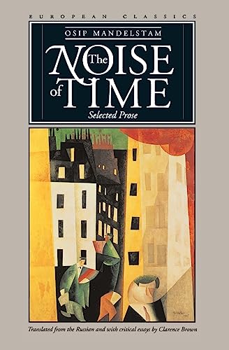 Beispielbild fr The Noise of Time. Selected Prose. Translated from the Russian and with critical essays by Clarence Brown. European Classics. zum Verkauf von Marijana Dworski Books
